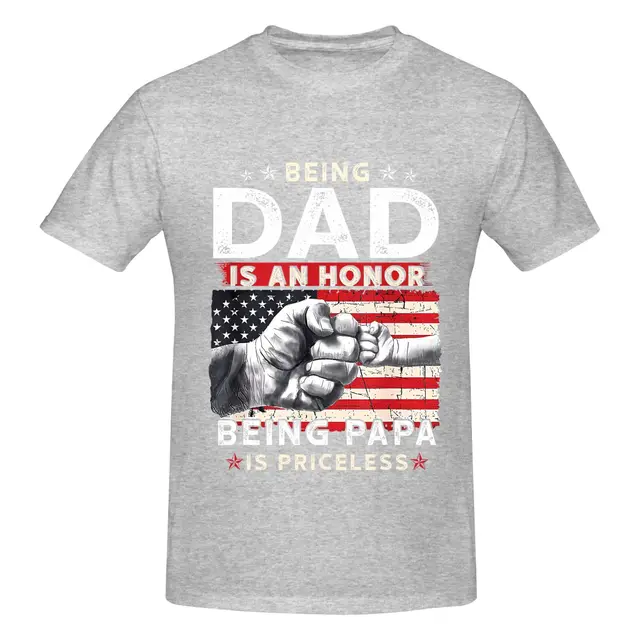 Men's Father's Day T Shirt 'Being Dad is an Honor, Being Papa is Priceless' Sizes S 6XL, Multiple Colors